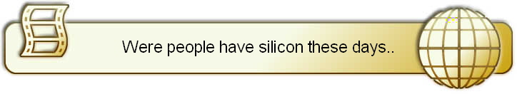 Were people have silicon these days..