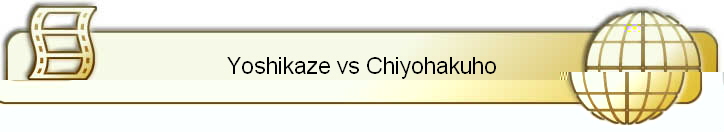 Yoshikaze vs Chiyohakuho